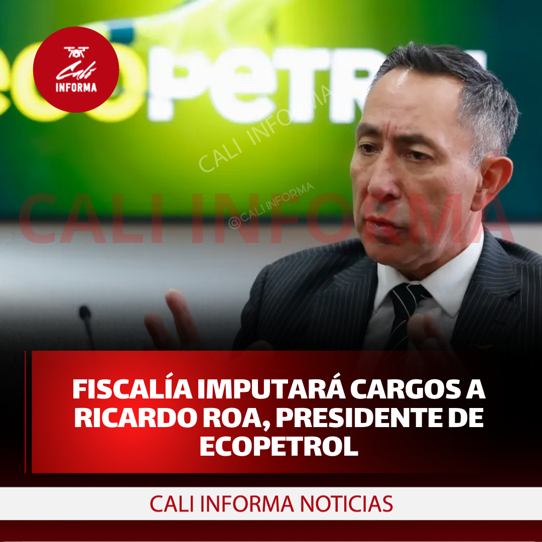 FISCALÍA IMPUTARÁ CARGOS A RICARDO ROA, PRESIDENTE DE ECOPETROL